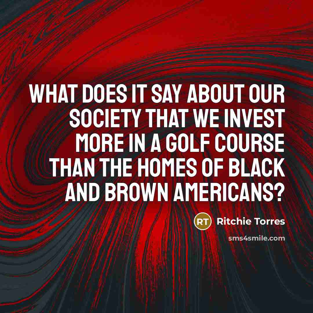“What does it say about our society that we invest…” quote by Ritchie Torres