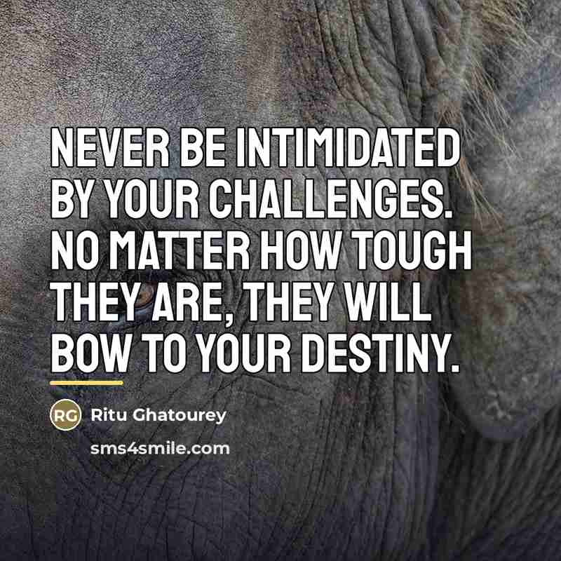 “Never be intimidated by your challenges. No matter how tough…” quote by Ritu Ghatourey