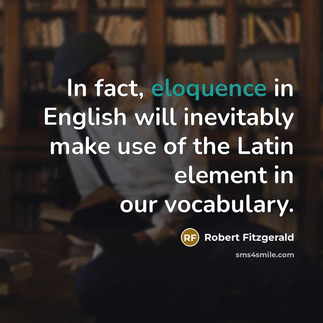 “In fact, eloquence in English will inevitably make use of…” quote by Robert Fitzgerald