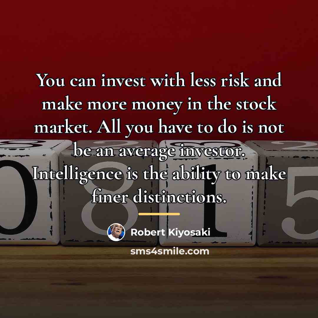“You can invest with less risk and make more money…” quote by Robert Kiyosaki