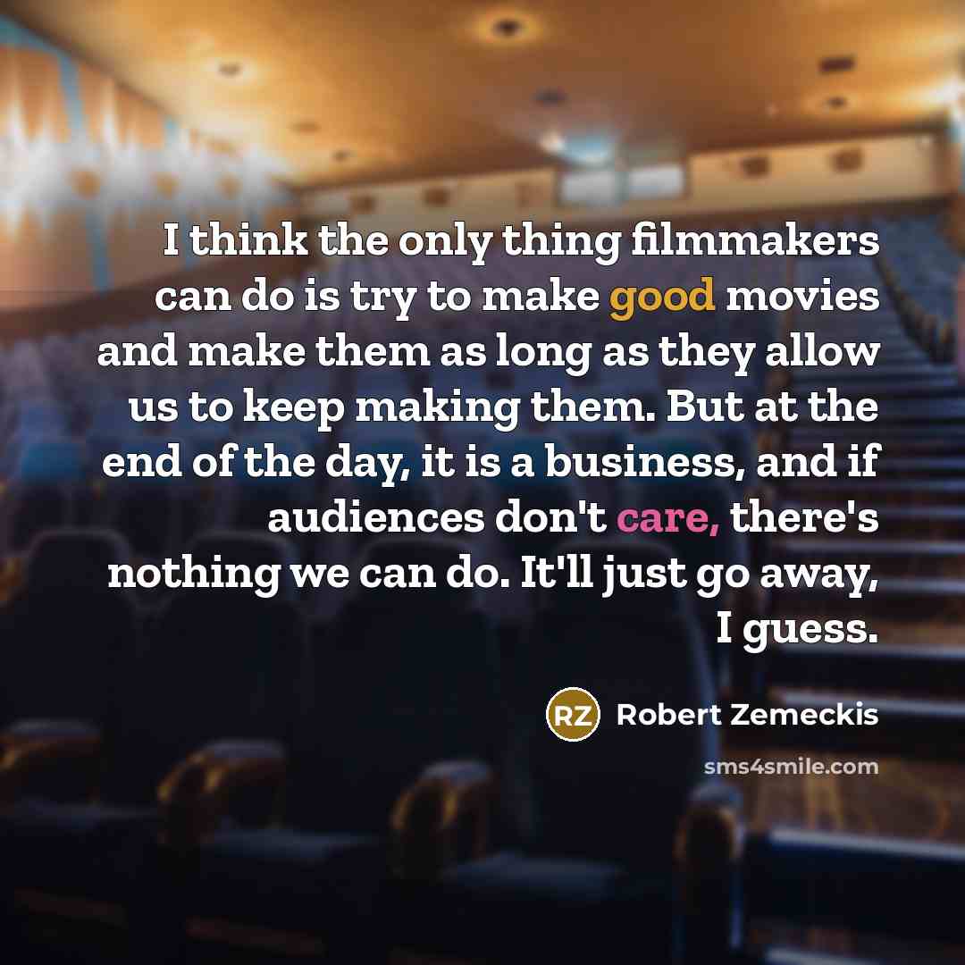 “I think the only thing filmmakers can do is try…” quote by Robert Zemeckis