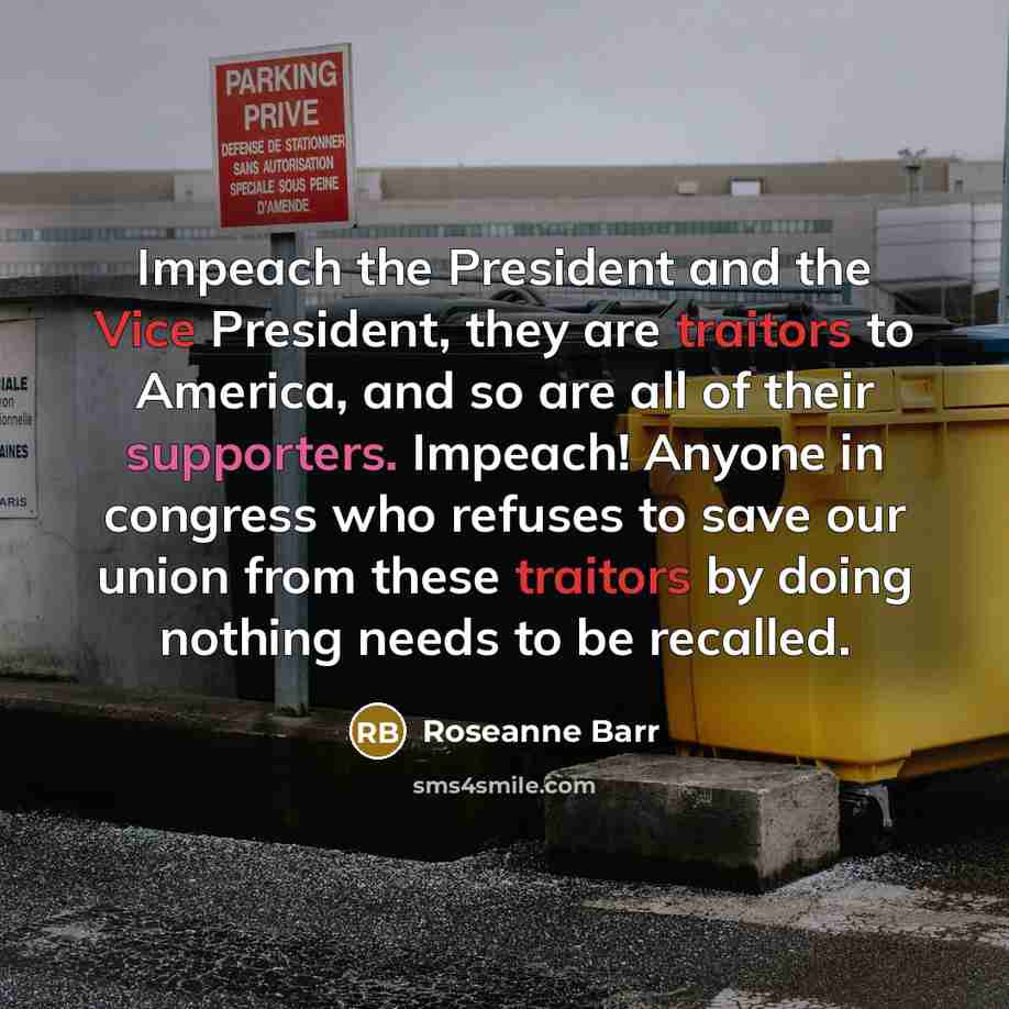 “Impeach the President and the Vice President, they are traitors…” quote by Roseanne Barr