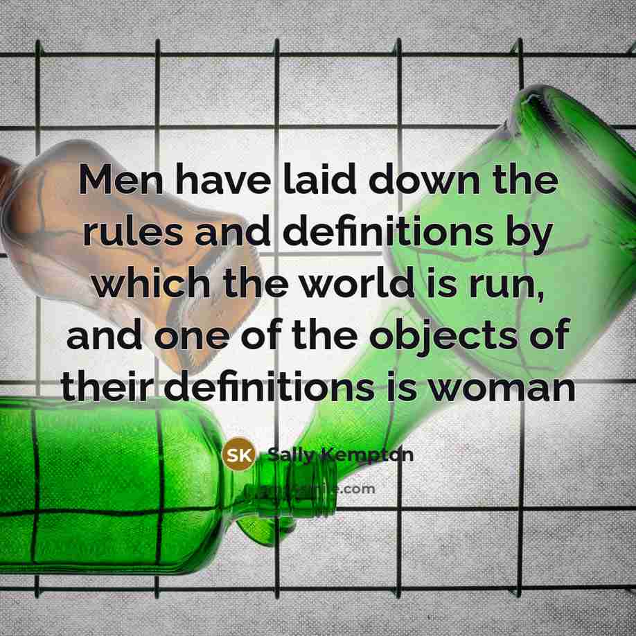 “Men have laid down the rules and definitions by which…” quote by Sally Kempton