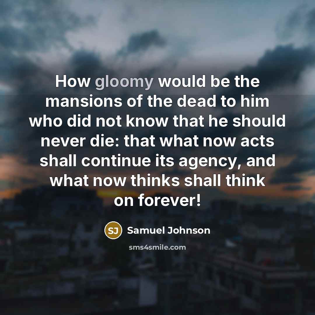 “How gloomy would be the mansions of the dead to…” quote by Samuel Johnson