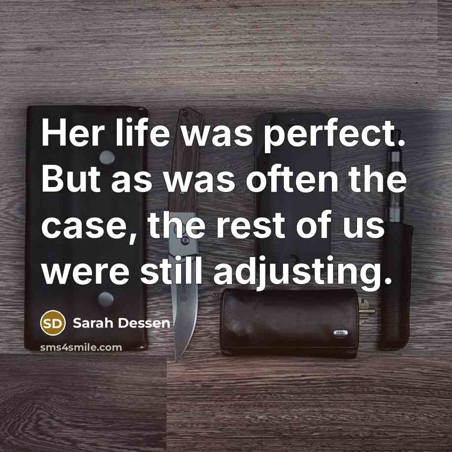 “Her life was perfect. But as was often the case,…” quote by Sarah Dessen
