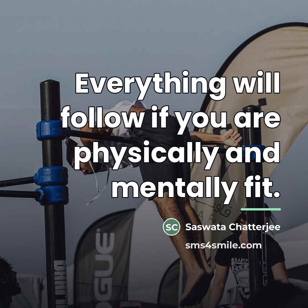 “Everything will follow if you are physically and mentally fit.…” quote by Saswata Chatterjee