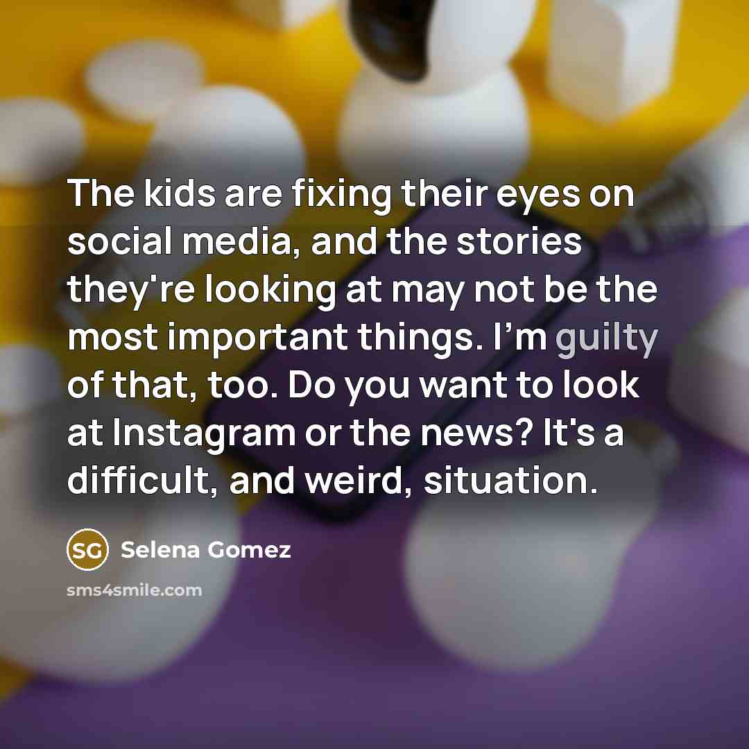 “The kids are fixing their eyes on social media, and…” quote by Selena Gomez