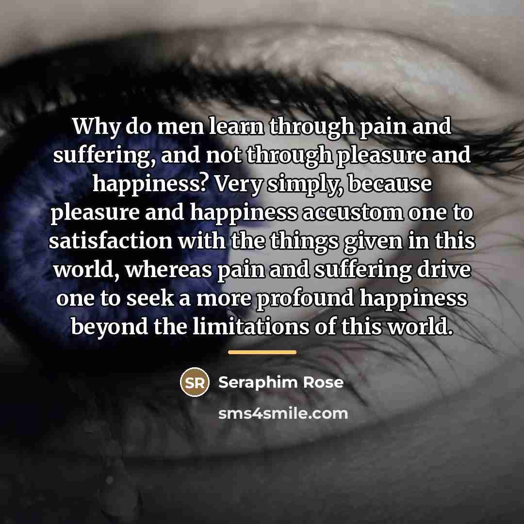 “Why do men learn through pain and suffering, and not…” quote by Seraphim Rose