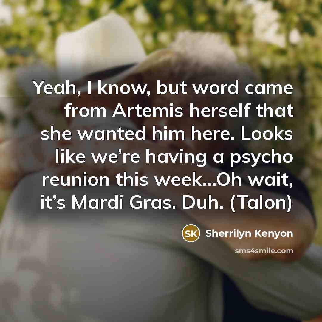 “Yeah, I know, but word came from Artemis herself that…” quote by Sherrilyn Kenyon