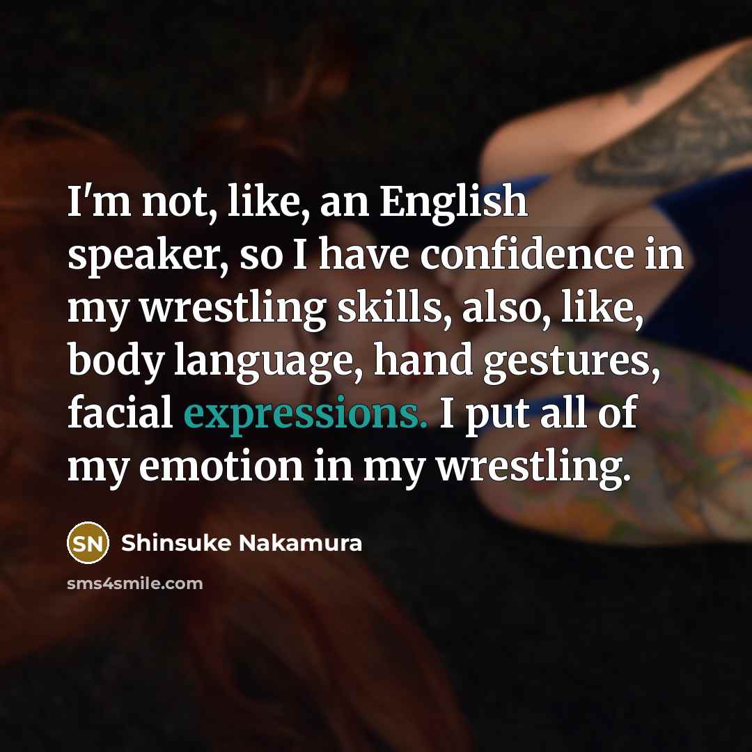 “I'm not, like, an English speaker, so I have confidence…” quote by Shinsuke Nakamura