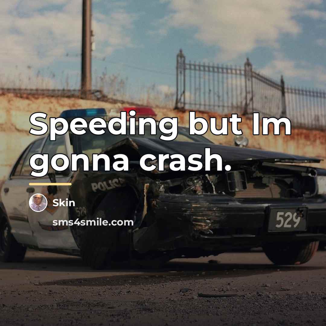 “Speeding but Im gonna crash.…” quote by Skin