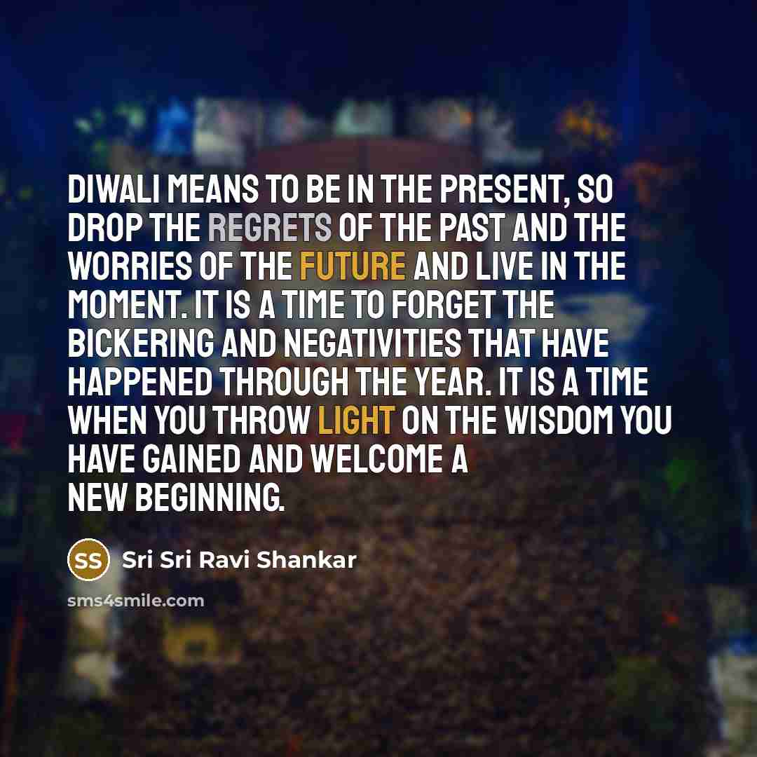 “Diwali means to be in the present, so drop the…” quote by Sri Sri Ravi Shankar