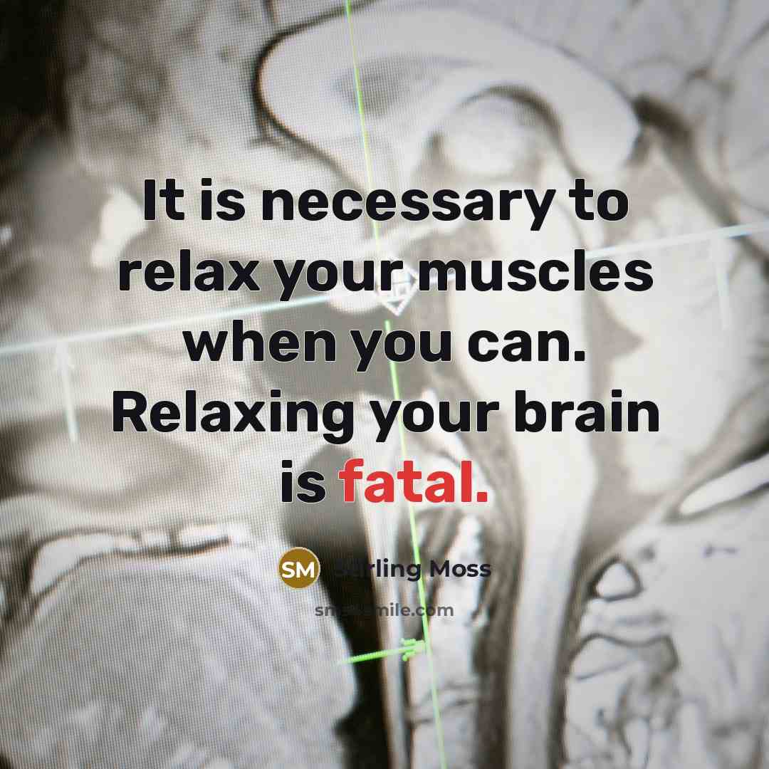 “It is necessary to relax your muscles when you can.…” quote by Stirling Moss