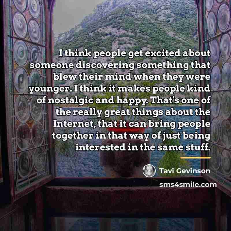 “I think people get excited about someone discovering something that…” quote by Tavi Gevinson