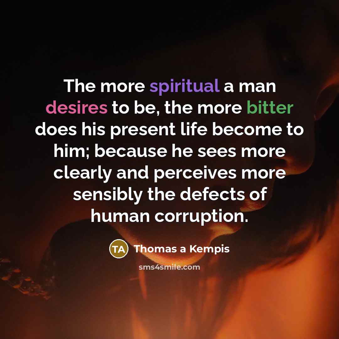 “The more spiritual a man desires to be, the more…” quote by Thomas a Kempis