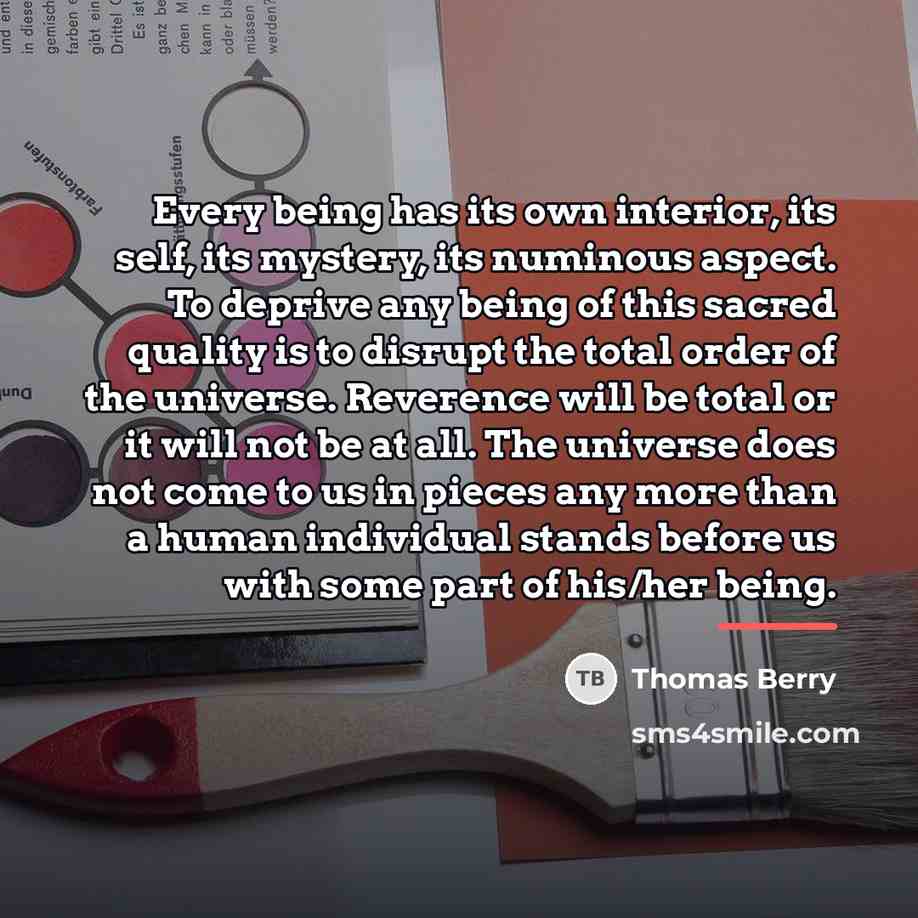 “Every being has its own interior, its self, its mystery,…” quote by Thomas Berry