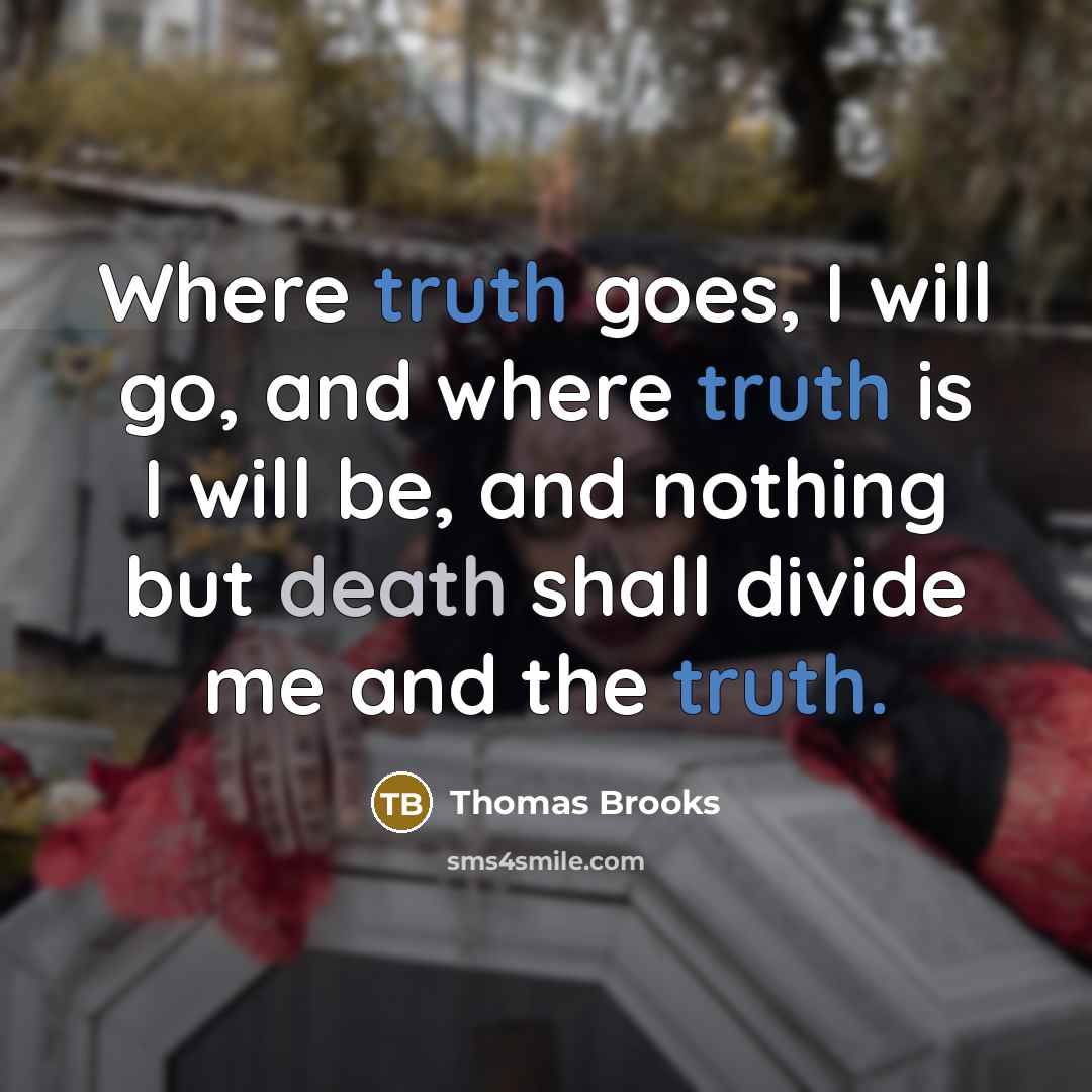 “Where truth goes, I will go, and where truth is…” quote by Thomas Brooks