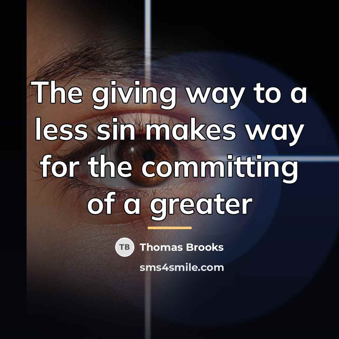 “The giving way to a less sin makes way for…” quote by Thomas Brooks