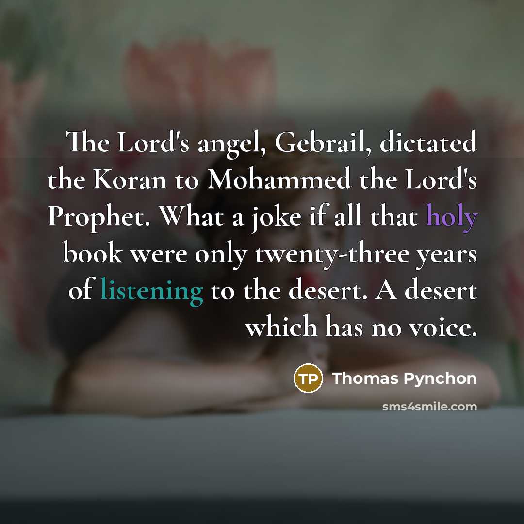 “The Lord's angel, Gebrail, dictated the Koran to Mohammed the…” quote by Thomas Pynchon