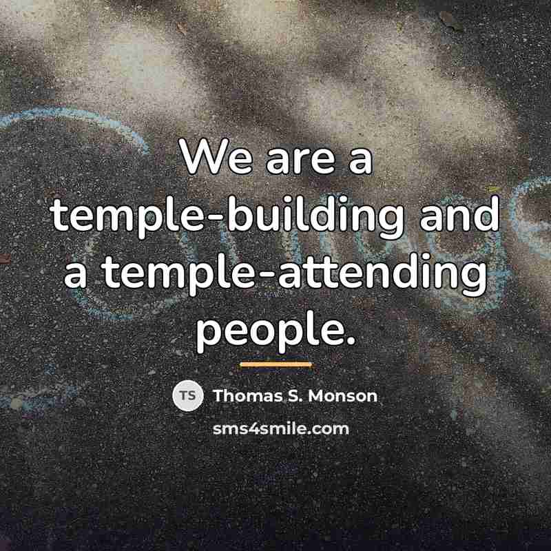 “We are a temple-building and a temple-attending people.…” quote by Thomas S. Monson