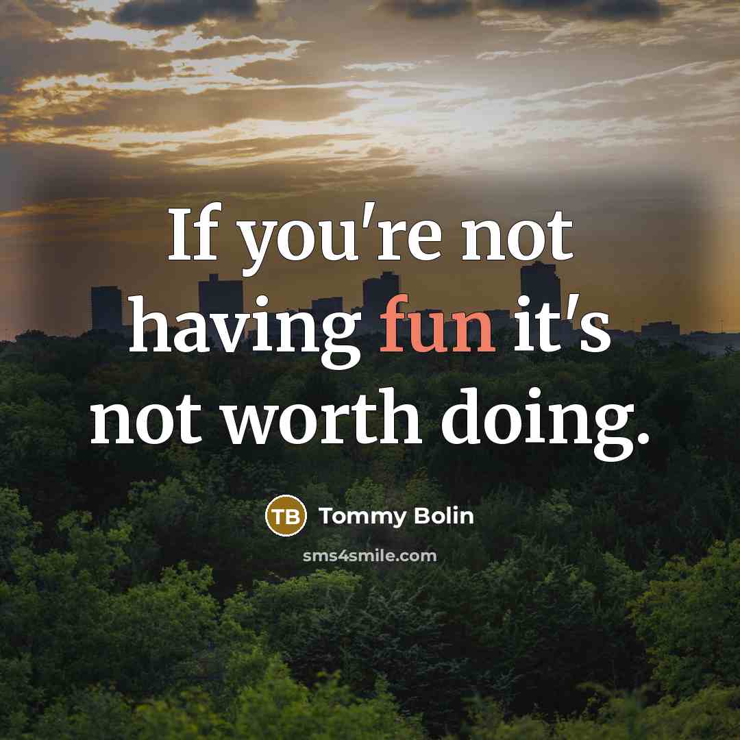 “If you're not having fun it's not worth doing.…” quote by Tommy Bolin