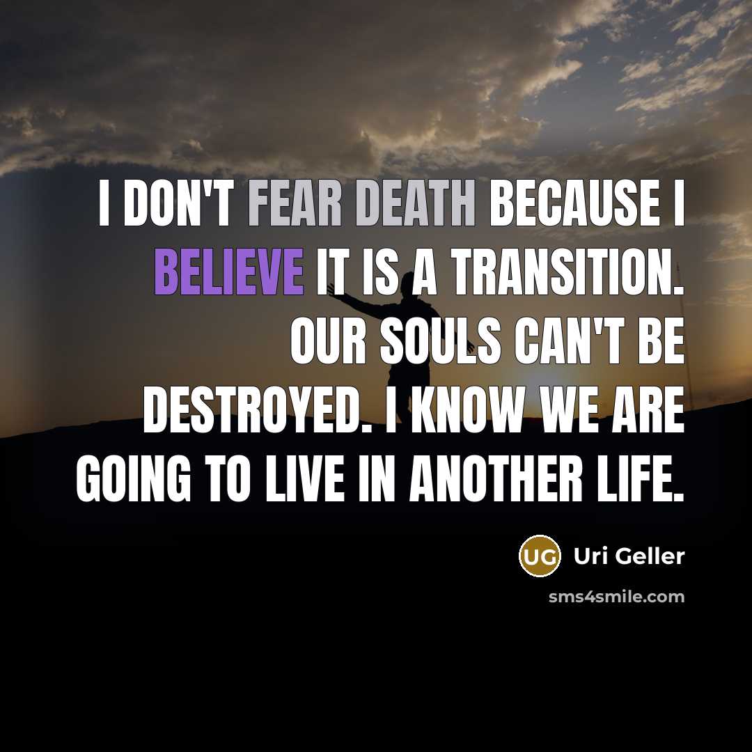 “I don't fear death because I believe it is a…” quote by Uri Geller