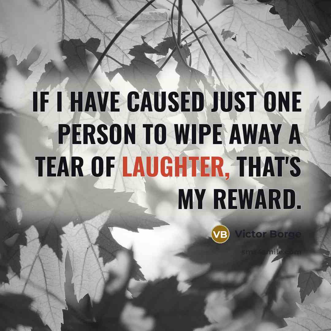 “If I have caused just one person to wipe away…” quote by Victor Borge
