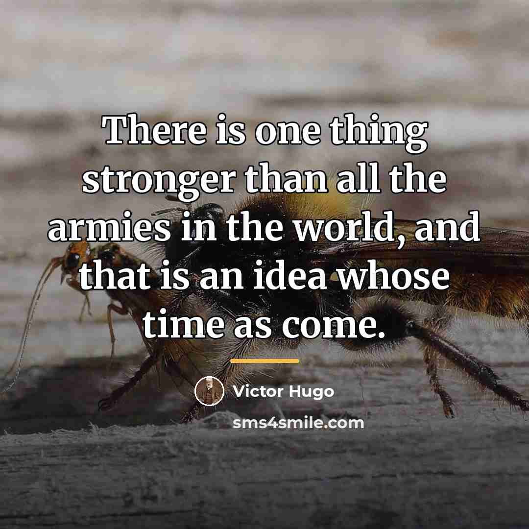 “There is one thing stronger than all the armies in…” quote by Victor Hugo
