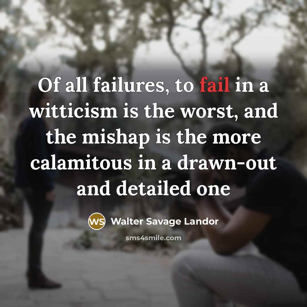 “Of all failures, to fail in a witticism is the…” quote by Walter Savage Landor