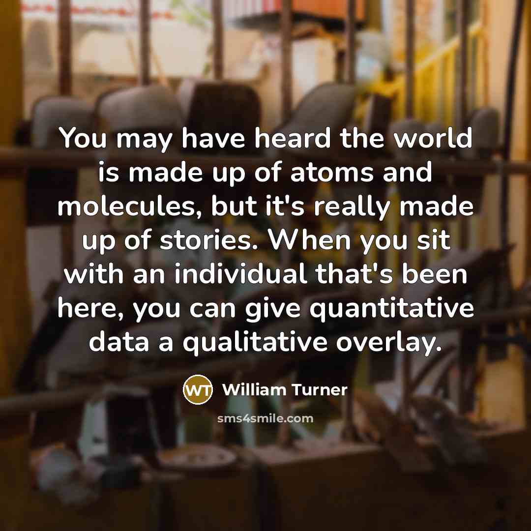 “You may have heard the world is made up of…” quote by William Turner