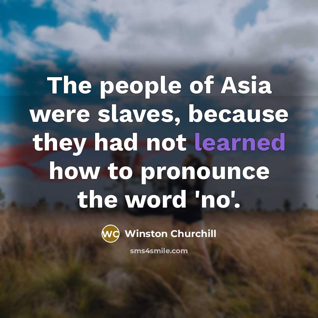 “The people of Asia were slaves, because they had not…” quote by Winston Churchill