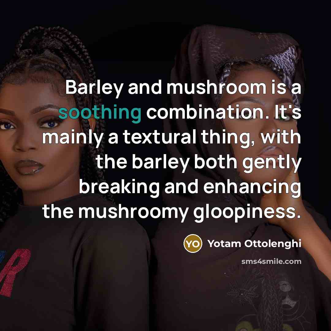 “Barley and mushroom is a soothing combination. It's mainly a…” quote by Yotam Ottolenghi