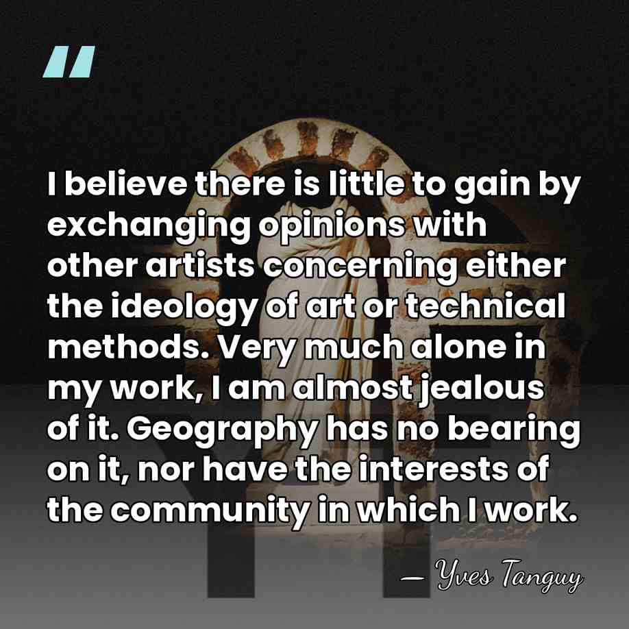 I believe there is little to gain by exchanging opinions with other&hellip; - Yves Tanguy