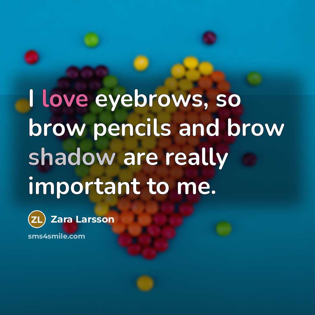 “I love eyebrows, so brow pencils and brow shadow are…” quote by Zara Larsson