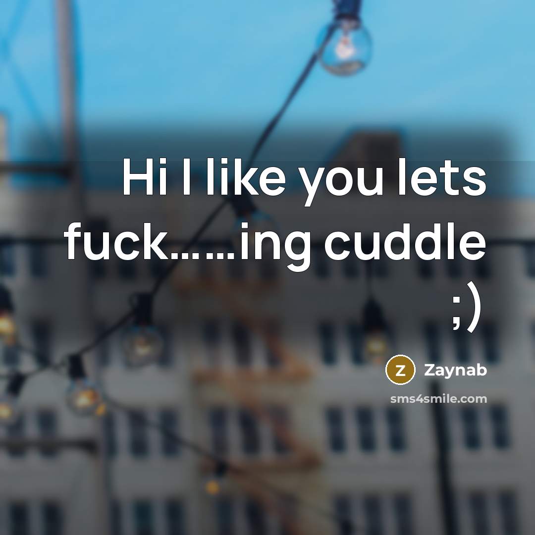 “Hi I like you lets fuck..............ing cuddle ;)…” quote by Zaynab