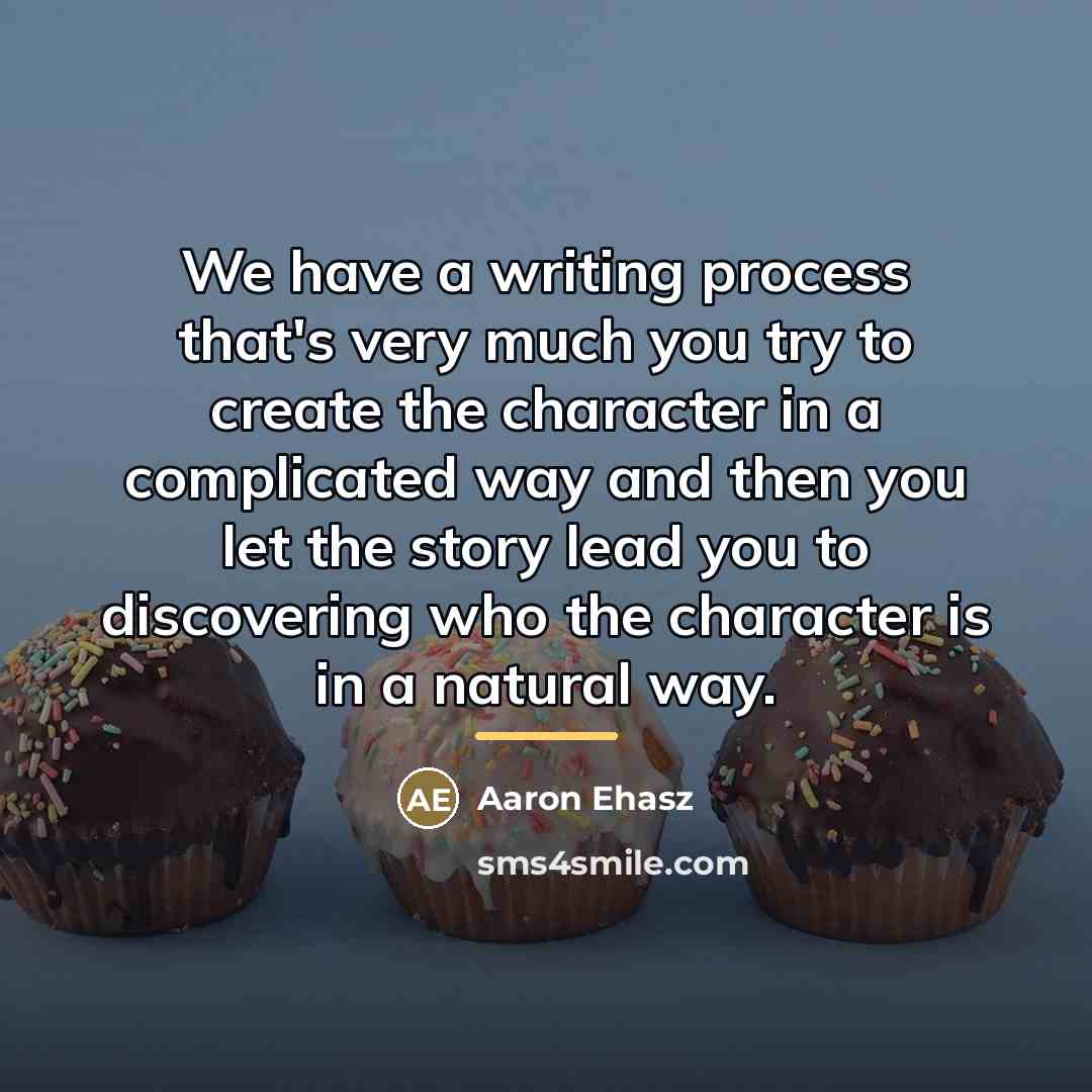 “We have a writing process that's very much you try…” quote by Aaron Ehasz