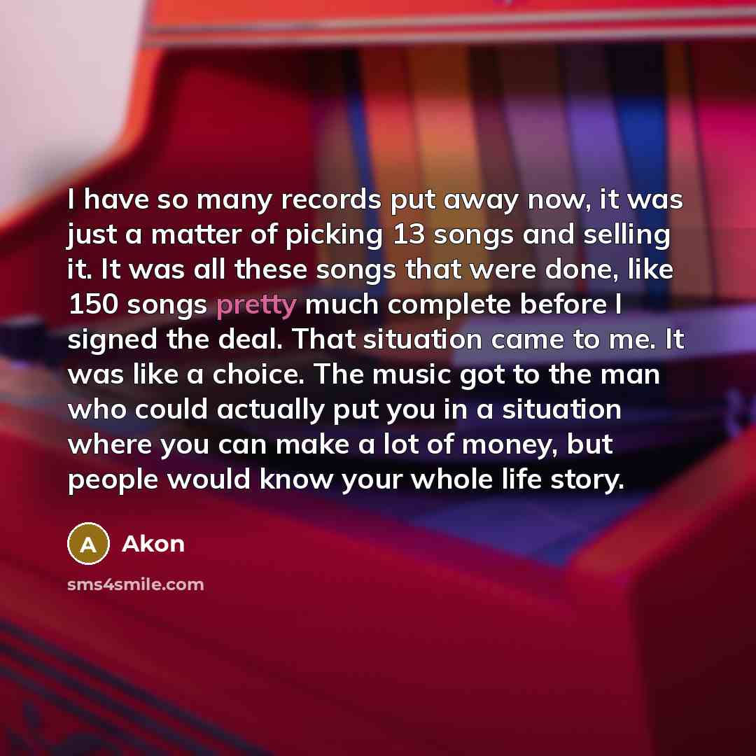 “I have so many records put away now, it was…” quote by Akon