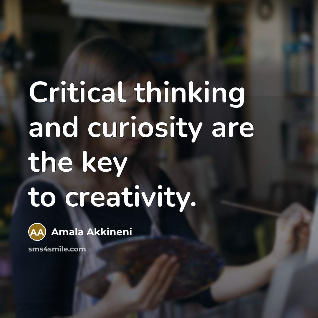 “Critical thinking and curiosity are the key to creativity.…” quote by Amala Akkineni