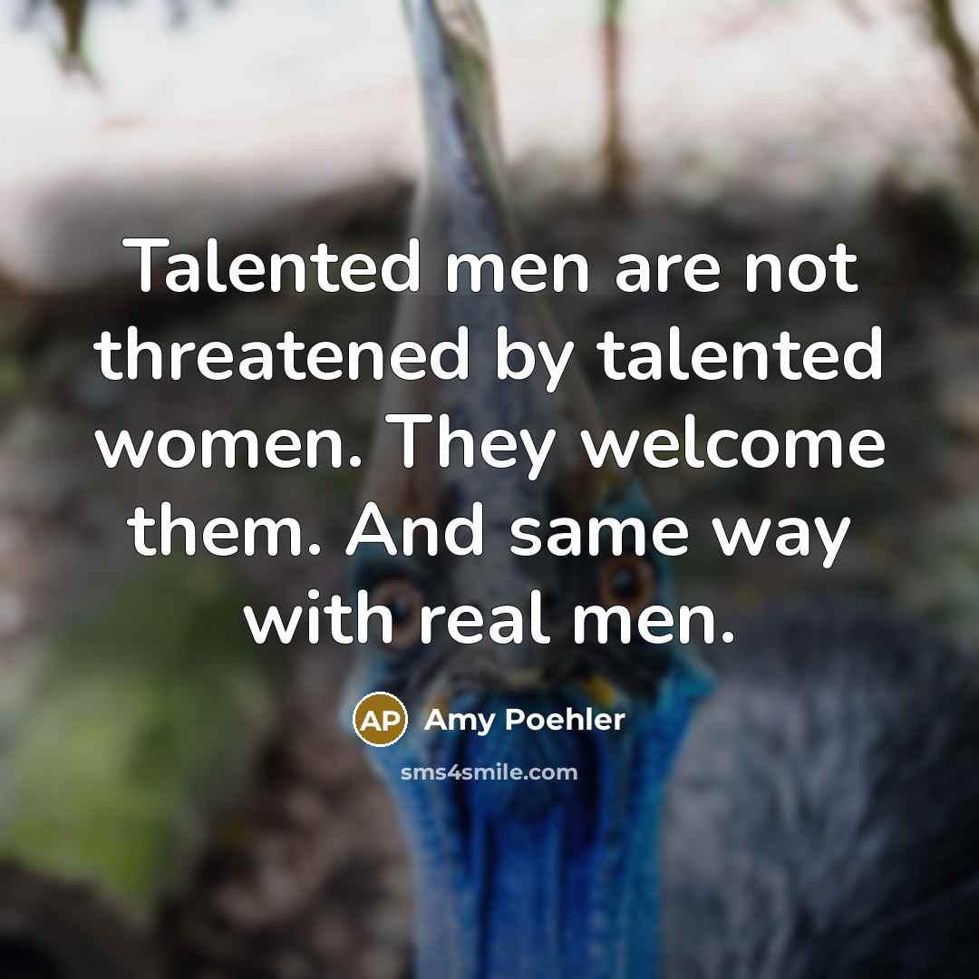 “Talented men are not threatened by talented women. They welcome…” quote by Amy Poehler