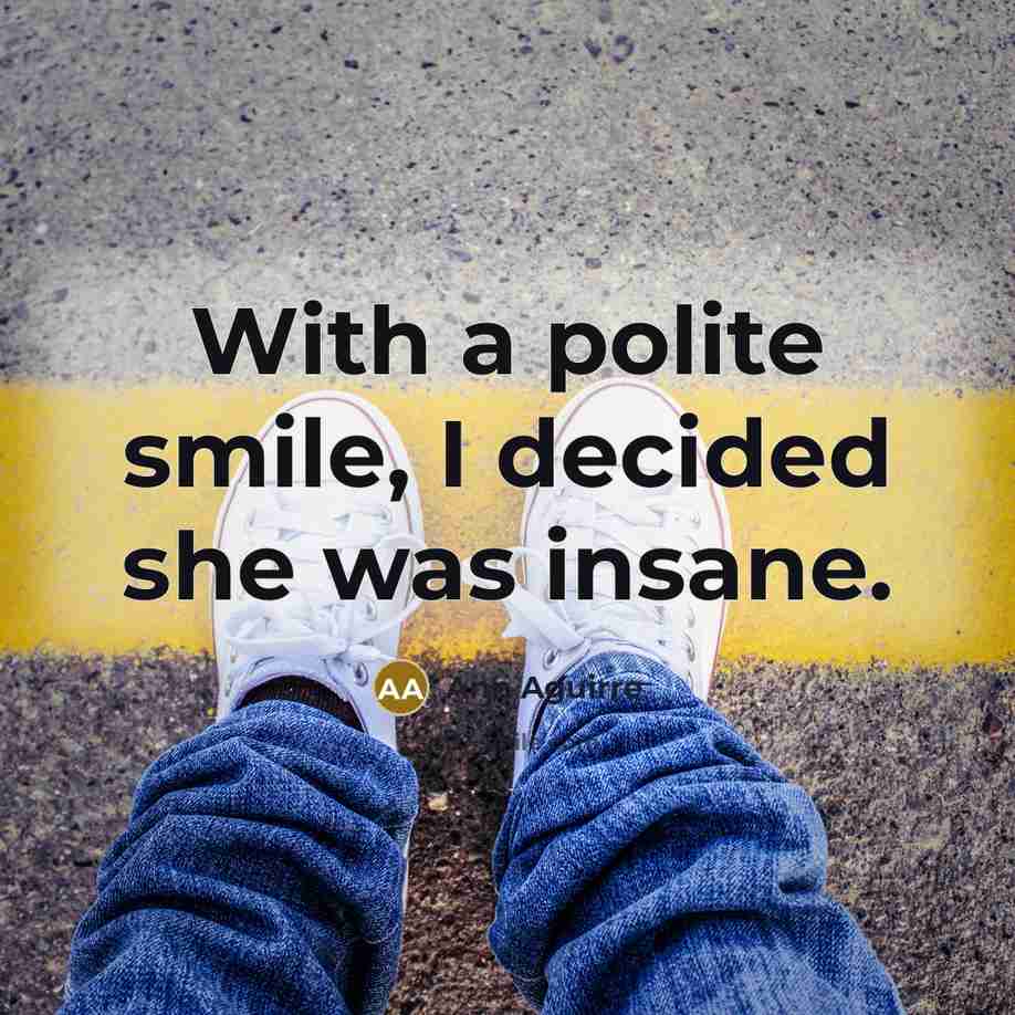 “With a polite smile, I decided she was insane.…” quote by Ann Aguirre