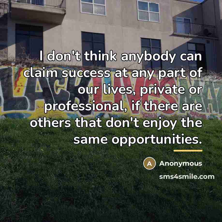 “I don't think anybody can claim success at any part…” quote by Anonymous