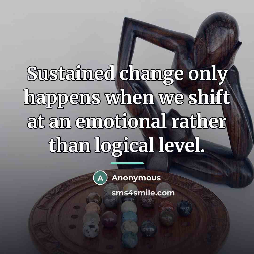 “Sustained change only happens when we shift at an emotional…” quote by Anonymous