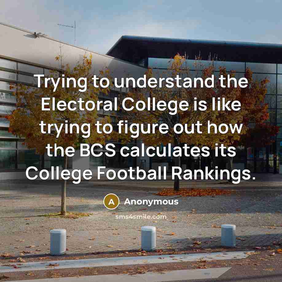 “Trying to understand the Electoral College is like trying to…” quote by Anonymous