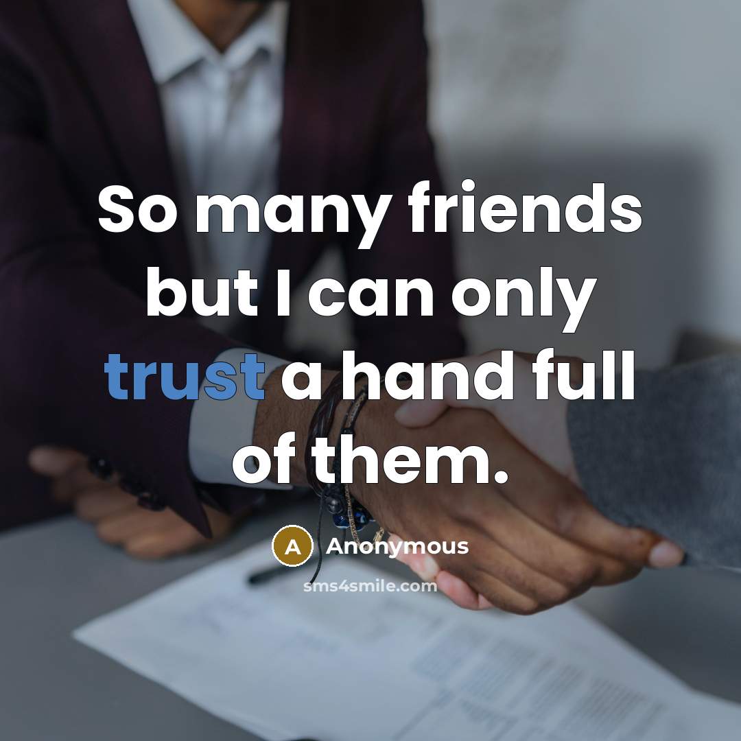 “So many friends but I can only trust a hand…” quote by Anonymous