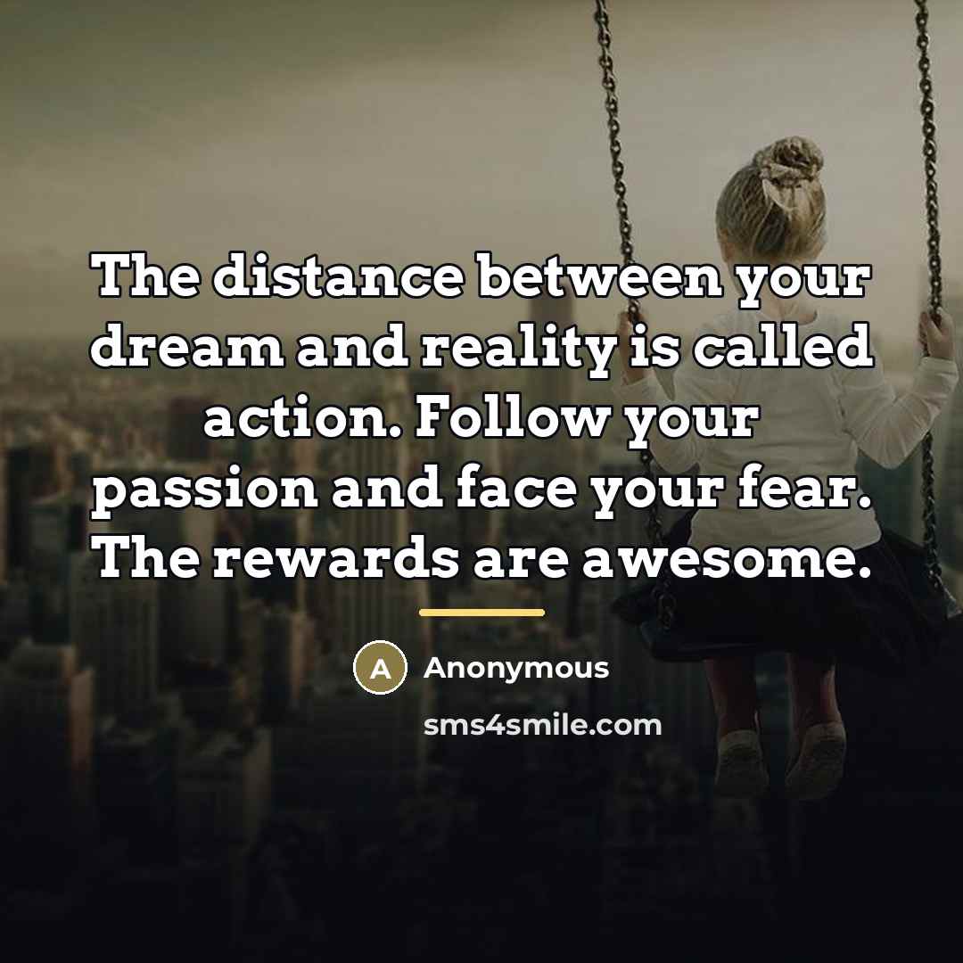 “The distance between your dream and reality is called action.…” quote by Anonymous