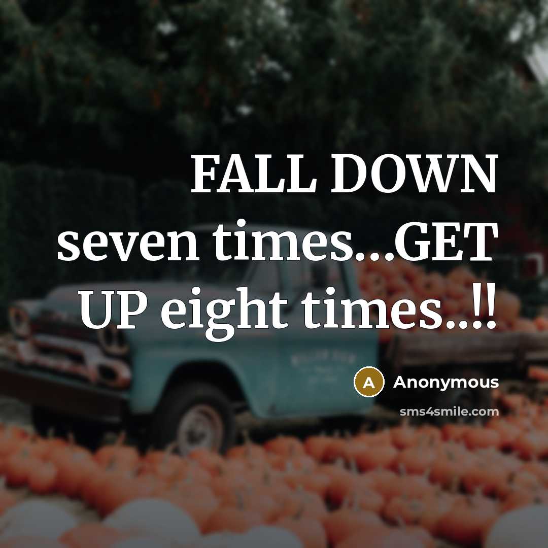 “FALL DOWN seven times…GET UP eight times..!!” quote by Anonymous