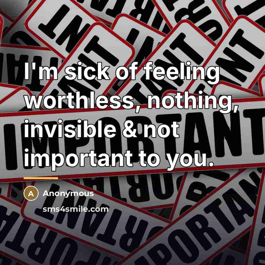 “I'm sick of feeling worthless, nothing, invisible & not important…” quote by Anonymous