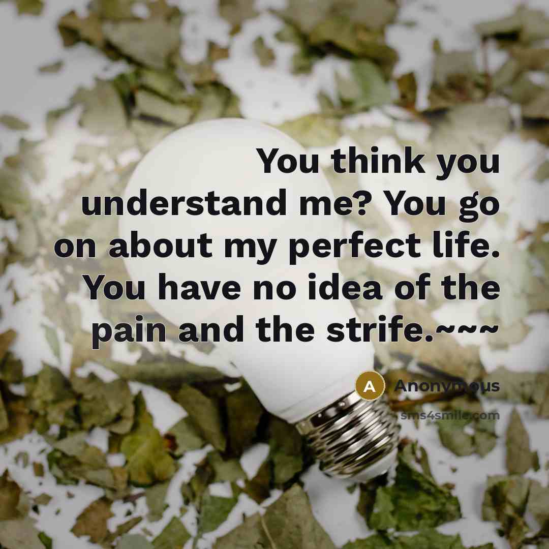 “You think you understand me? You go on about my…” quote by Anonymous