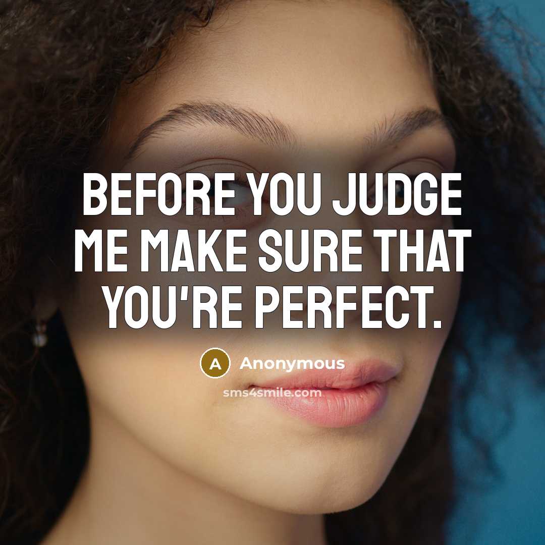 “Before you judge me make sure that you're perfect.…” quote by Anonymous