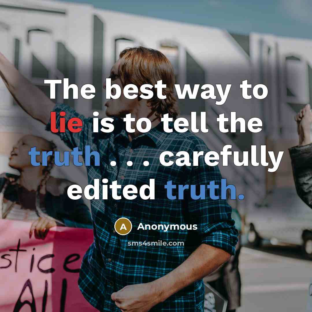 “The best way to lie is to tell the truth…” quote by Anonymous